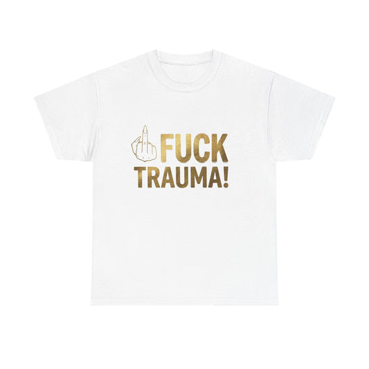 The "Fuck Trauma!" Statement Tee Unisex Heavy Cotton Tee