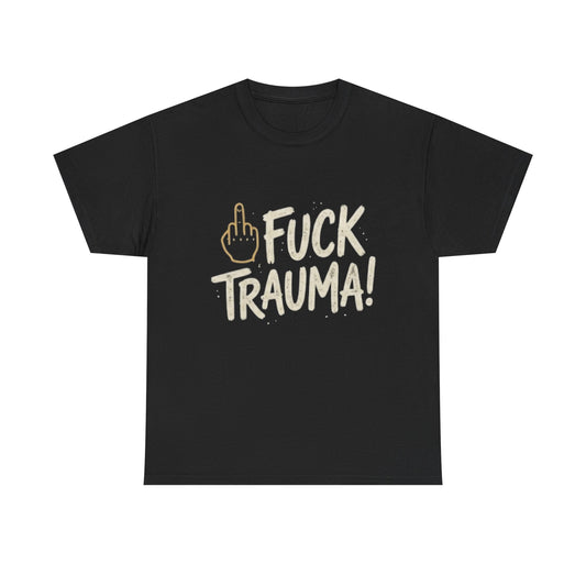 Fuck Trauma! Graphic Tee — Bold Healing Shirt