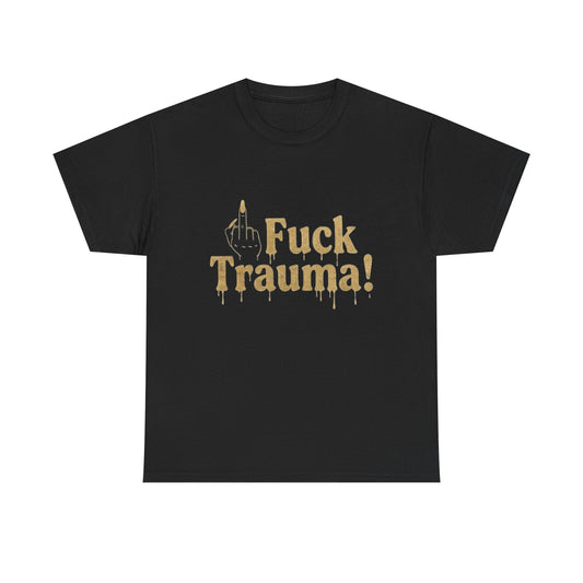 Fuck Trauma! Graphic Tee — Bold Statement T-Shirt