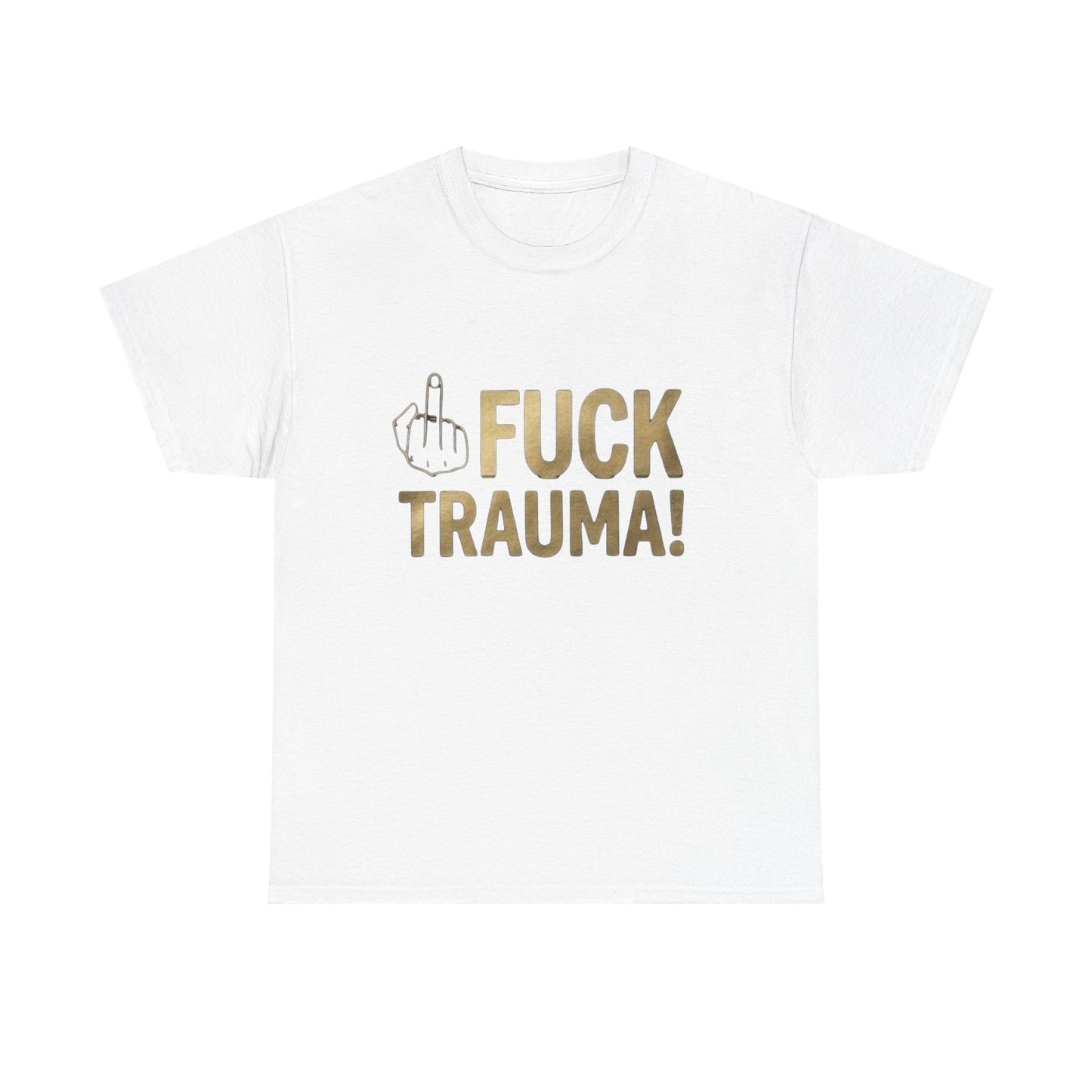 Fuck Trauma! Graphic Tee — Bold Statement Shirt