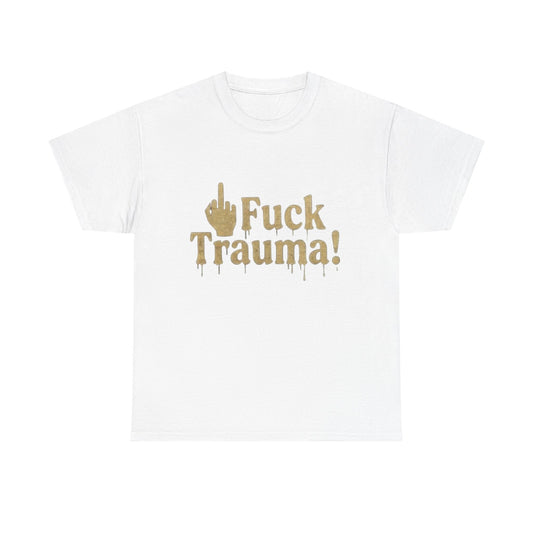 T-Shirt — “Fuck Trauma!” Bold Gold Statement Tee