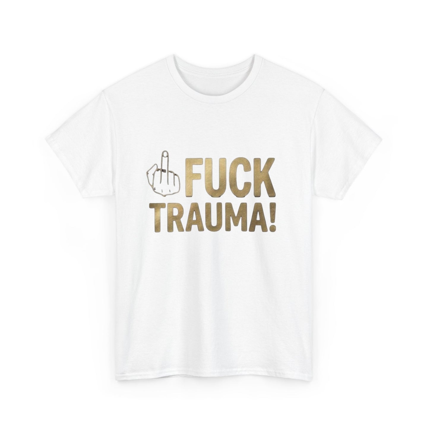 Fuck Trauma! Graphic Tee — Bold Statement Shirt